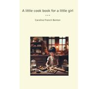 A little cook book for a little girl (Classic Books)