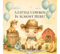 A Little Cowboy Is Almost Here! Moo-velous Baby Shower: A Western-Themed Baby Shower Guest Book for Messages, Memories & Wishes, Baby Predictions, Gift Log, and Photo Memories.