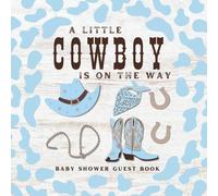 A Little Cowboy is on the Way Baby Shower Guest Book: Full Color Sign In Keepsake Book for Guests to Fill In