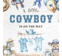 A Little Cowboy Is On The Way - Baby Shower Guest Book: Rustic western cowboy baby shower sign-in book l blue country theme for boys l guest wishes, advice for parents, memory photo pages & gift log