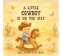 A Little Cowboy Is On The Way Baby Shower Guest Book: Western-Themed Keepsake Messages, Advice, Photos and Gift Tracker