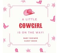A Little Cowgirl Is on the Way! - Baby Shower Guest Book: Western Cowgirl Theme Guest Book with Gift Log, Wishes & Photo Pages | 8.5 x 8.5 Inches