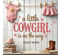 A Little Cowgirl Is On The Way - Baby Shower Guest Book with Rustic Western Design, Horseshoes & Floral Accents: Cowgirl Western-Themed Baby Shower ... - Fun and Deliciously Sweet Baby Boy Keepsake