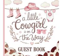 A Little Cowgirl is on the Way: Gorgeous Western Theme Baby Shower Guestbook for Girls With Gift Tracker and Photo Album to Treasure Forever