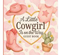 A Little Cowgirl on the Way Guest Book: Rustic Western Baby Shower Guest Book with Sign-In Pages, Wishes, Advice, Gift Log, and Photo Memories - Pink Cowgirl Theme Keepsake for Girls