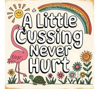 A Little Cussing Never Hurt: Coloring Book witCute Swearing Coloring Book: Calming Pages with Sassy Animals, Vulgar Words & Hilarious Gag Gift for ... Humor and Beyond (Sassy and Sweary Strokes)