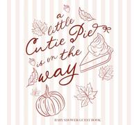 A Little Cutie Pie is on the Way Baby Shower Guest Book: with Gift Log and Thank You Tracker - Rustic Sign-In Keepsake & Photo Memory Pages - Fall Autumn Pumpkin Line Art