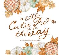 A Little Cutie Pie is on the Way Baby Shower Guest Book: with Gift Log and Thank You Tracker - Rustic Sign-In Keepsake & Photo Memory Pages - Fall Autumn Pumpkin