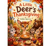 A Little Deer’s Thanksgiving: A Heartwarming Story About Kindness, Courage, and Belonging
