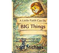 A Little Faith Can Do BIG Things: Sometimes courage isn’t about being and strong