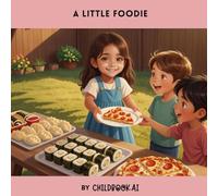 A Little Foodie: a children's book about appreciating food from different cultures and countries, (Cultural Appreciation)