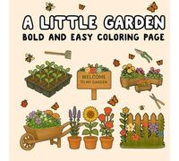 A Little Garden: Bold and Easy Coloring Book, flowers, plants, butterflies-Themed Pages for Kids and Adults Cozy Scenes , 100 pages, 8.5*8.5 Inches