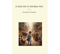 A Little Girl in Old New York (Classic Books)