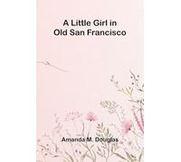 A Little Girl in Old San Francisco