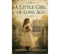 A Little Girl of Long Ago: A Heartwarming Victorian Childhood Story of Friendship, Family, and Growing Up