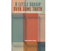 A Little Gossip, Over Some Truth: Life in the Bank of a Development Expert