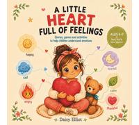 A Little Heart Full of Feelings: Stories, Games and Activities to Help Children Understand Emotions