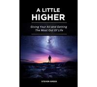 A Little Higher: Giving Your All and Getting The Most Out Of Life