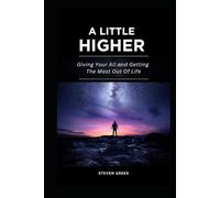 A Little Higher: Giving Your All and Getting The Most Out Of Life (Building Champions)