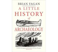A Little History of Archaeology (Little Histories)