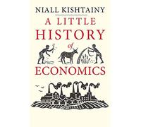 A Little History of Economics (Little Histories)
