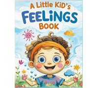 A Little Kid's Guide to Big Feelings :: A Social Emotional Book for Toddlers and Preschoolers to Learn About Emotions and Feelings
