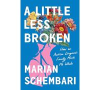 A Little Less Broken: How an Autism Diagnosis Finally Made Me Whole