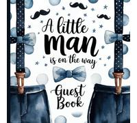 A Little Man is on the Way Baby Shower Guest Book: Gorgeous Bow Tie Mustache Theme Baby Shower Guestbook With Gift Tracker and Photo Album to Treasure Forever