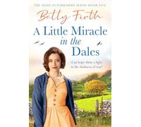 A Little Miracle in the Dales: An uplifting Yorkshire Dales saga set in World War Two that will warm your heart (Made in Yorkshire, 5)