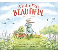 A Little More Beautiful: The Story of a Garden