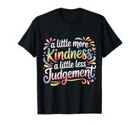 A Little More Kindness A Little Less Judgement ||- Camiseta