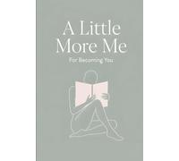 A Little More Me: For Becoming You