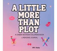 A Little More Than Plot: A Cheeky Bookish Coloring Book & Journal for Readers Who Love Their Stories Bold and a Little Extra (Bookish Vibes Coloring Books)