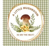 A Little Mushroom Is On The Way Baby Shower Guest Book: Woodland Mushrooms & Greenery Celebration Memory Keepsake for Guests to Sign-In, Record ... & Photos/Memories Pages to Welcome New Infant
