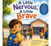 A Little Nervous, A Little Brave: A gentle story about starting a new school, making friends, and finding your place