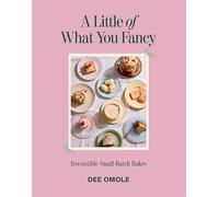 A Little of What You Fancy: Irresistible Small-batch Bakes