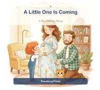A Little One Is Coming: A Warm Story for Soon-to-Be Big Brothers & Sisters (Growing-Up Stories) (Pawsburg Growing-Up Stories)