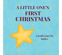 A LITTLE ONE'S FIRST CHRISTMAS: A Simple Christmas Story for Babies Celebrating First Festive Moments