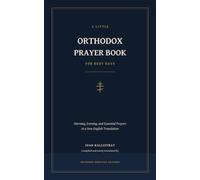 A Little Orthodox Prayer Book for Busy Days: Morning, Evening, and Essential Prayers in a New English Translation