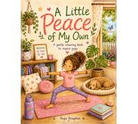 A Little Peace of My Own: A gentle colouring book to inspire yoga