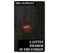 A Little Pilgrim In The Unseen (ebook)