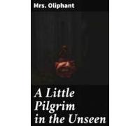 A Little Pilgrim In The Unseen (ebook)