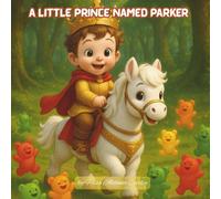 A Little Prince Named Parker.: Adventures in a Magical Forest.
