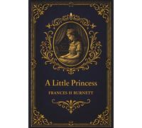 A Little Princess: A Beloved Classic of Girlhood and Resilience