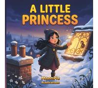 A Little Princess: A Cinematic Illustrated Classic for Ages 3-6 | Bedtime Read-Aloud Moral Story of Kindness and Resilience