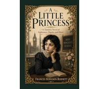 A Little Princess: A Timeless Novel of Endurance, Dignity, and Heart