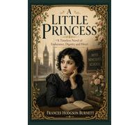 A Little Princess: A Timeless Novel of Endurance, Dignity, and Heart
