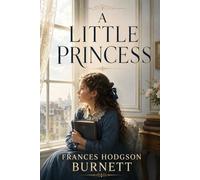 A LITTLE PRINCESS: CLASSIC READER'S EDITION With a New Introduction, Historical and Cultural Background, Expanded Author Biography, and Glossary