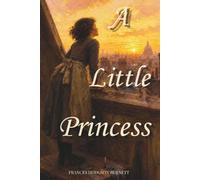 A Little Princess: The 1905 English Literature Classic