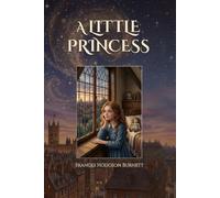 A Little Princess: The 1905 Inspirational Classic of Kindness and Perseverance